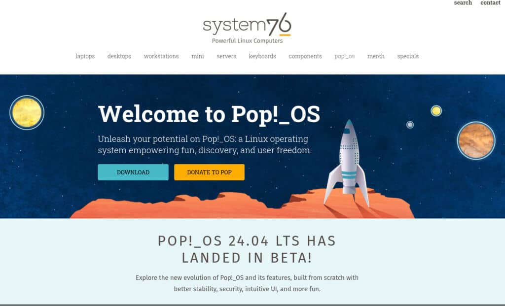 Pop!_OS was developed by System 76, who manufacture Linux-based PCs and laptops